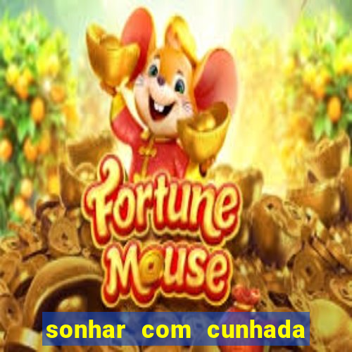 sonhar com cunhada jogo do bicho